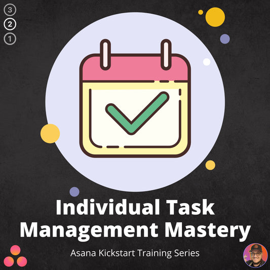 Individual Task Management Mastery | Asana Kickstart Training Series